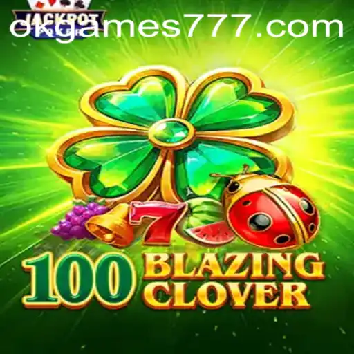 100BlazingClover: The Game Revolutionizing OKGames Arena