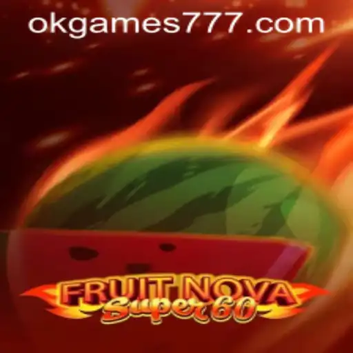 Exploring FruitNovaSuper60: An Engaging Experience in the World of OKGames